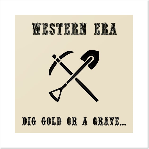 Western Slogan - Dig Gold or a Grave Wall Art by The Black Panther